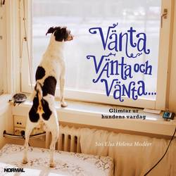 Vänta, vänta och vänta... : glimtar ur hundens vardag