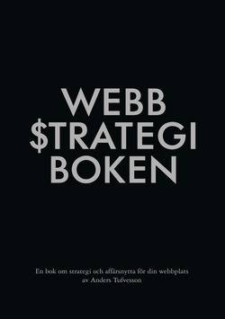 Webbstrategiboken : en bok om strategi och affärsnytta för din webbplats