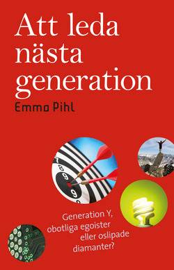 Att leda nästa generation : generation Y, obotliga egoister eller oslipade