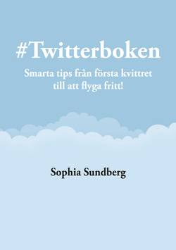 # Twitterboken : smarta tips från första kvittret till att flyga fritt