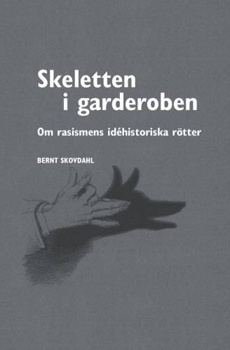 Skeletten i garderoben : om rasismens idéhistoriska rötter