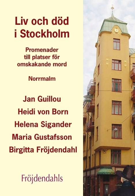 Liv och död i Stockholm : Promenader till platser för omskakande mord