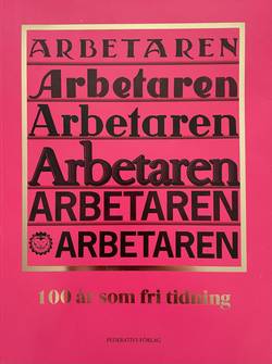 Arbetaren : 100 år som fri tidning