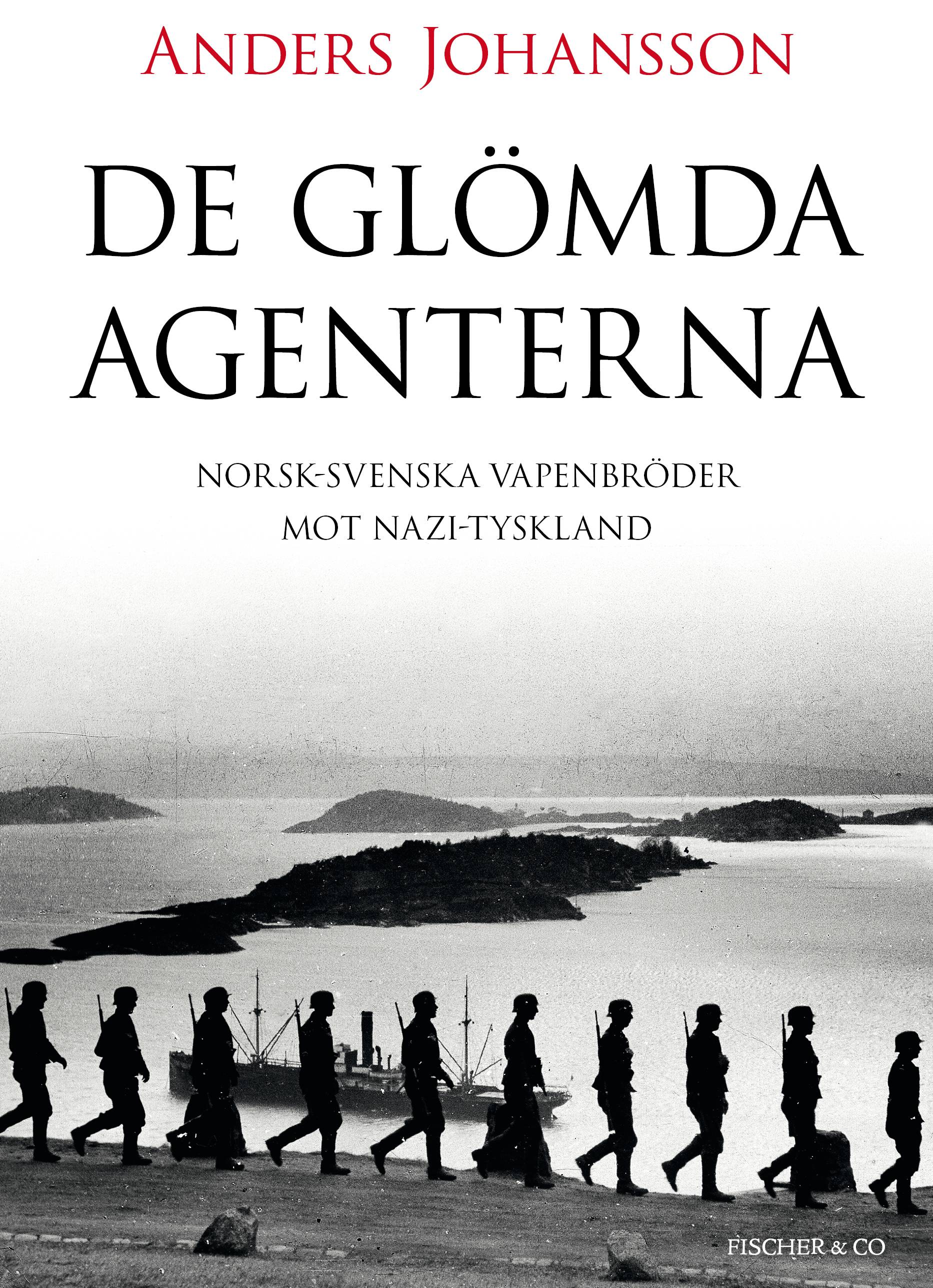 De glömda agenterna : Norsk-svenska vapenbröder mot Nazi-Tyskland