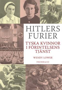 Hitlers furier : tyska kvinnor i förintelsens tjänst