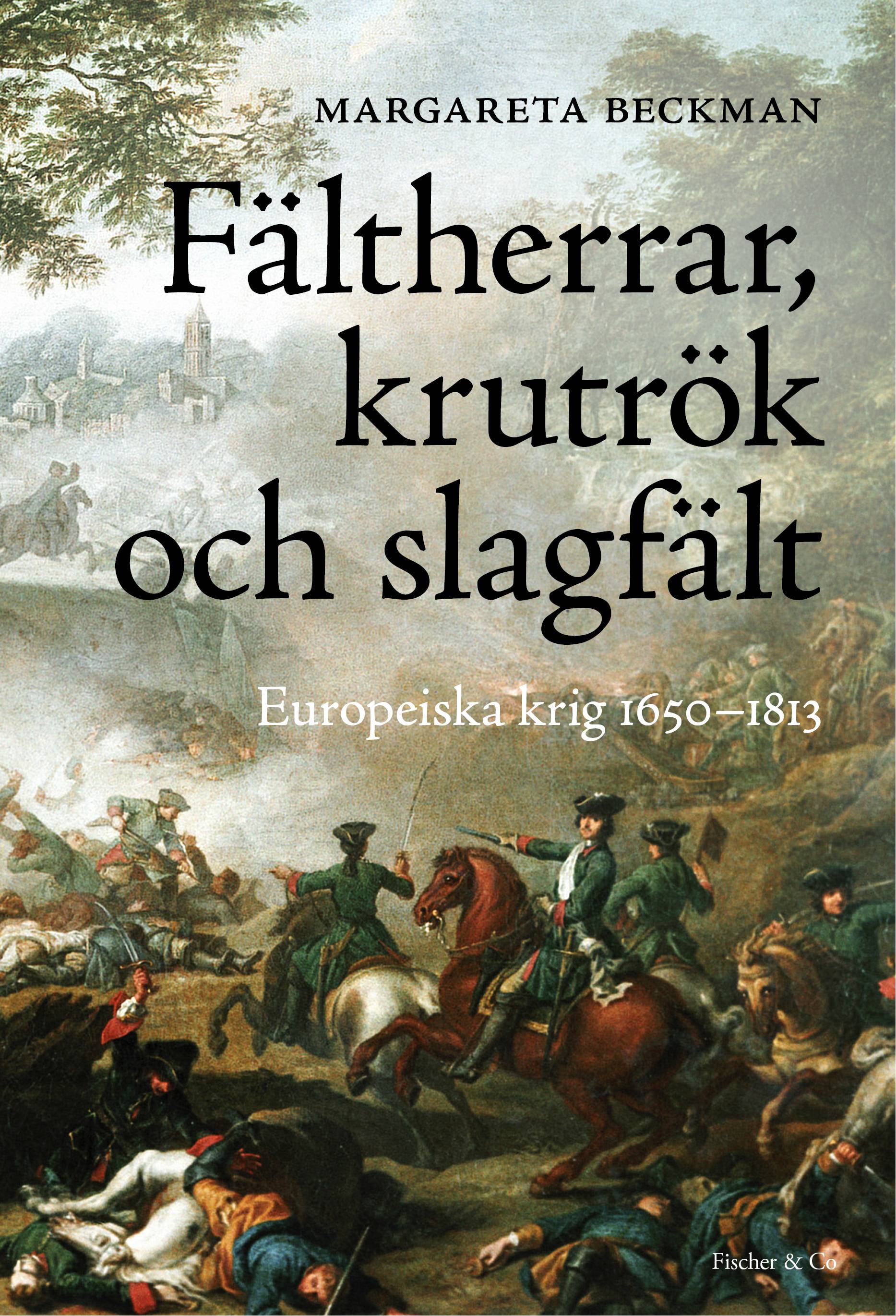 Fältherrar, krutrök och slagfält : europeiska krig 1650-1813