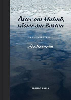 Öster om Malmö, väster om Boston : en reseberättelse