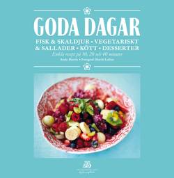 Goda dagar : fisk & skaldjur, vegetariskt & sallader, kött, desserter - enkla recept på 10, 20 och 40 minuter