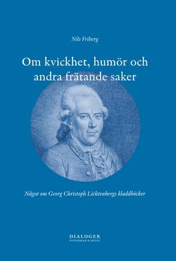 Om kvickhet, humör och andra frätande saker : något om Georg Christoph Lichtenbergs kladdböcker