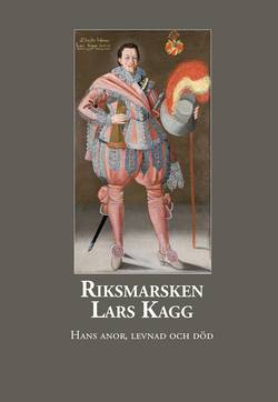 Riksmarsken Lars Kagg – Hans anor, levnad och död