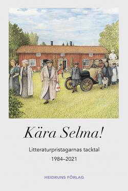 Kära Selma! : litteraturpristagarnas tacktal 1984-2021
