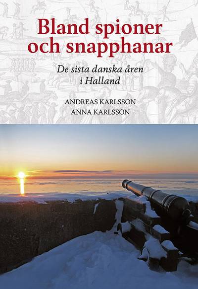 Bland spioner och snapphanar - De sista danska åren i Halland