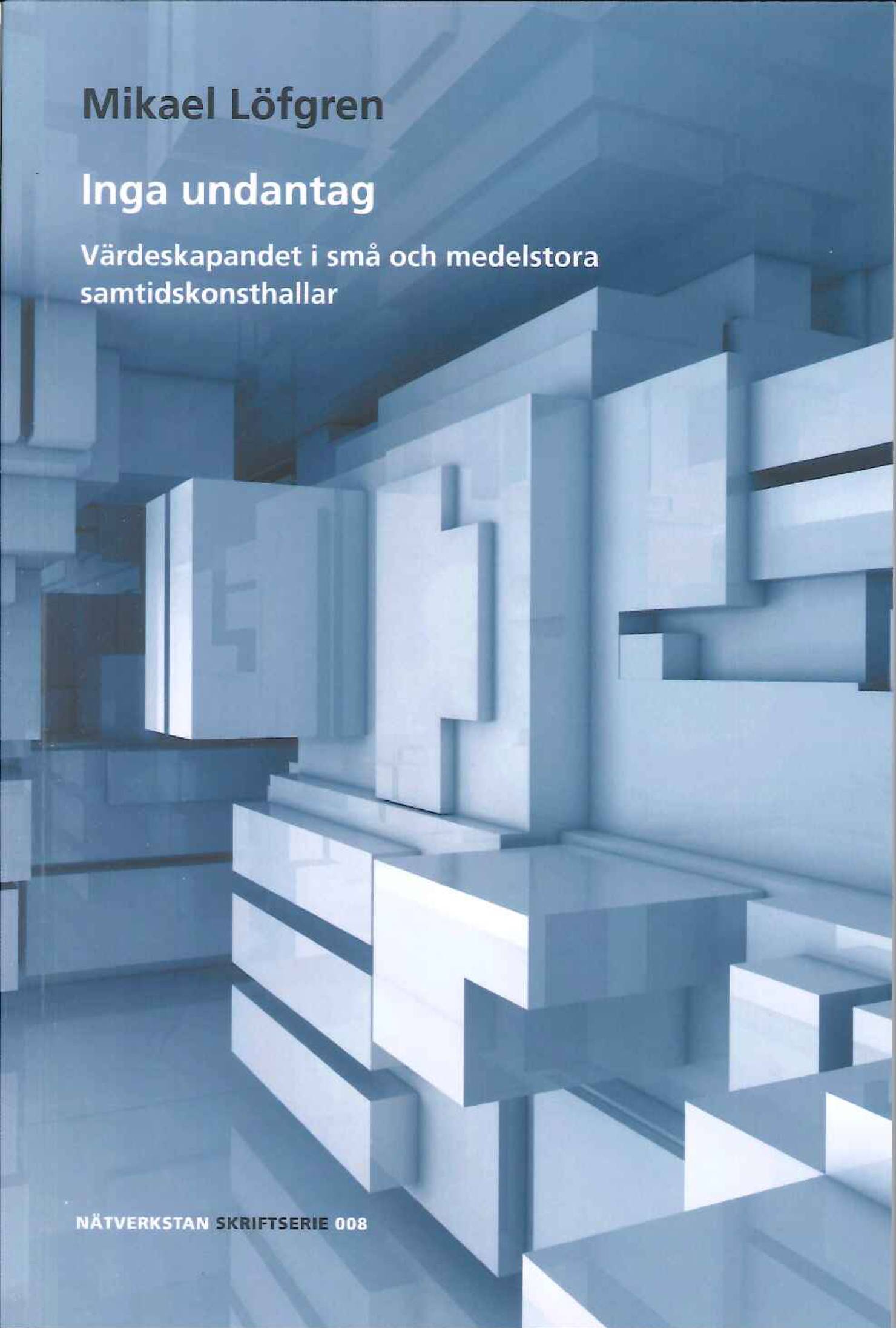 Inga undantag : Värdeskapandet i små och medelstora samtidskonsthallar