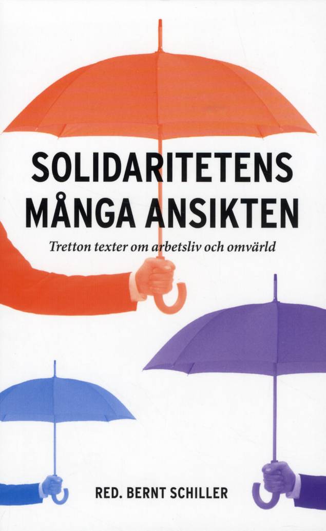 Solidaritetens många ansikten : Tretton texter om arbetsliv och omvärld