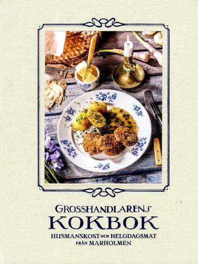 Grosshandlarens kokbok : husmanskost och helgdagsmat från Marholmen