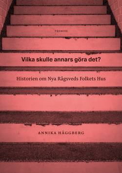 Vilka skulle annars göra det? : historien om Nya Rågsveds Folkets Hus