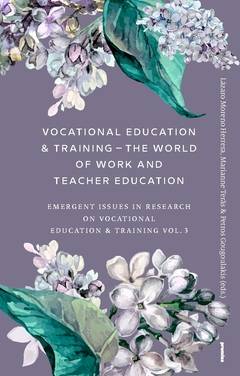 Vocational Education & Training – The World of Work and Teacher Education : Emergent Issues in Research on Vocational Education & Training Vol. 3