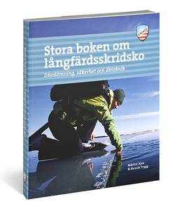 Stora boken om långfärdsskridsko : isbedömning, säkerhet och åkteknik