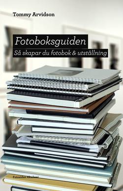 Fotoboksguiden : så skapar du fotobok & utställning