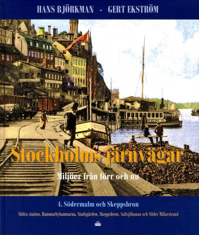 Stockholms järnvägar : miljöer från förr och nu. Del 4, Södermalm och Skeppsbron