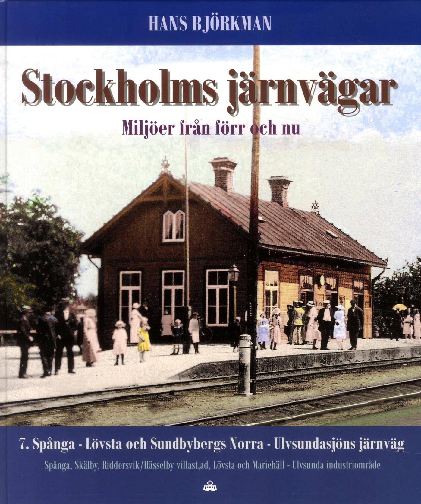 Stockholms järnvägar : miljöer från förr och nu. Del 7, Spånga - Lövsta och Sundbybergs Norra - Ulvsundasjöns järnväg