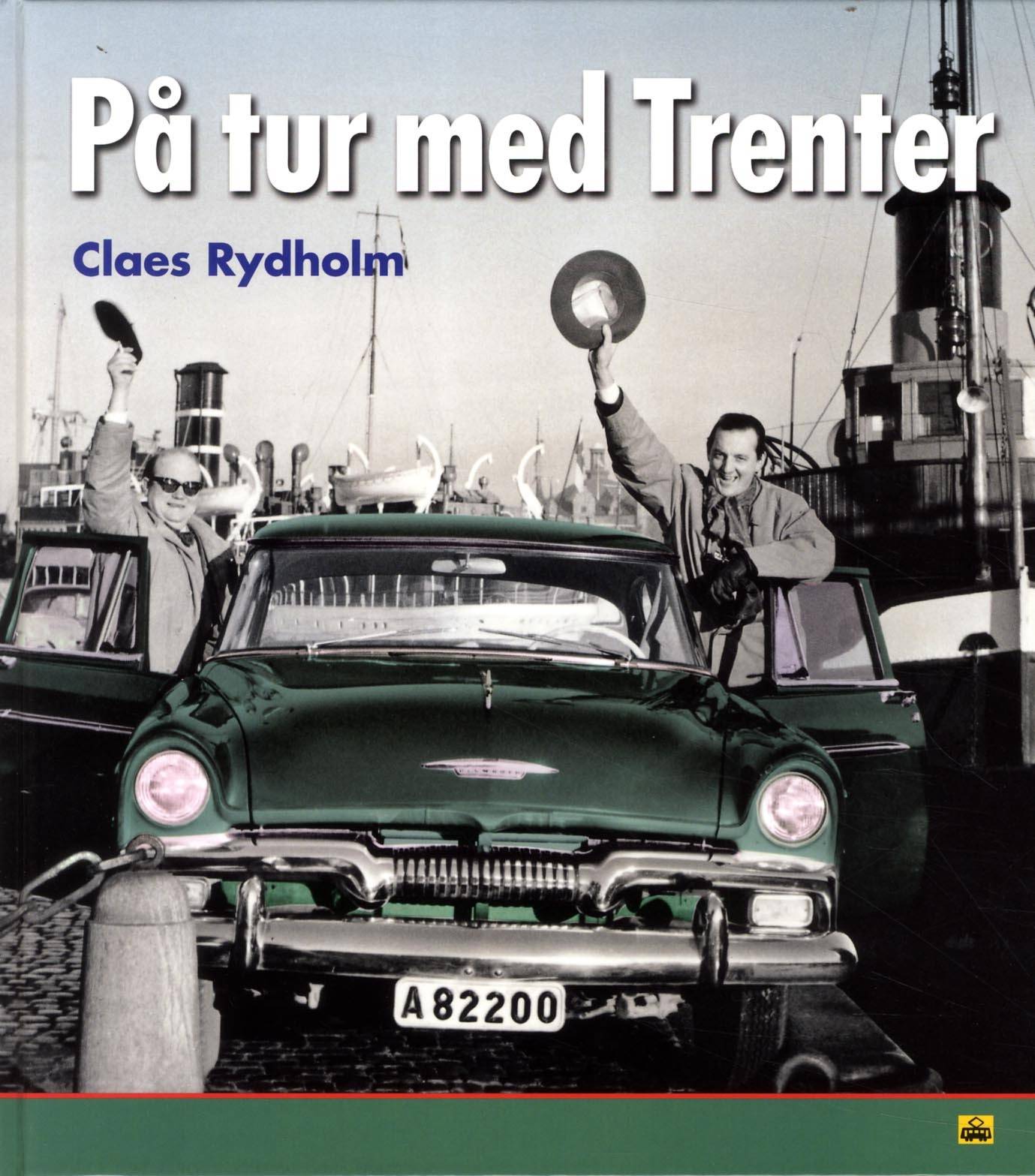 På tur med Trenter : en tidsresa med bildperspektiv genom Stieg Trenters Sverige på 1940-, 50- 60-talen med personliga betraktelser kring mord, mat och framförallt bilar