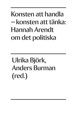 Konsten att handla - konsten att tänka : Hannah Arendt om det politiska