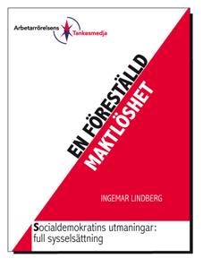 En föreställd maktlöshet : Socialdemokratins utmaningar: full sysselsättning