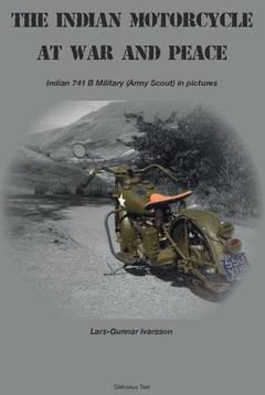 The Indian Motorcycle at war and peace : Indian 741 B Military (Army Scout) in pictures