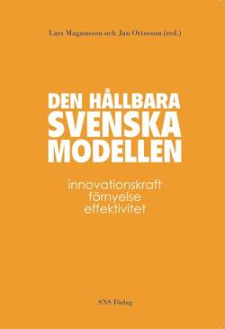 Den hållbara svenska modellen : innovationskraft, förnyelse och effektivitet