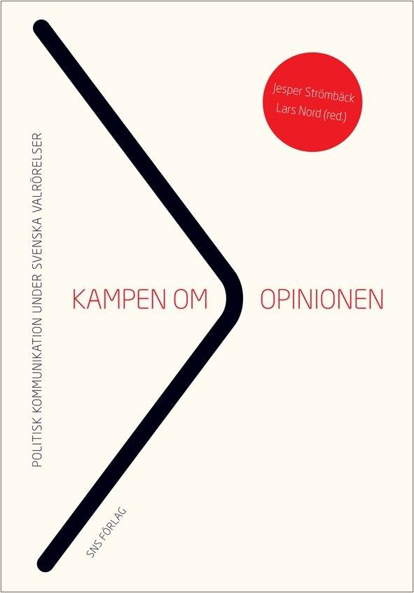 Kampen om opinionen : politisk kommunikation under svenska valrörelser