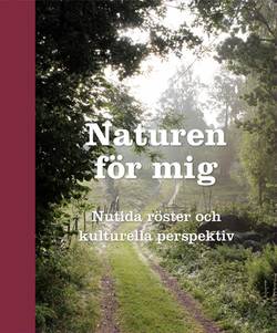 Naturen för mig : nutida röster och kulturella perspektiv