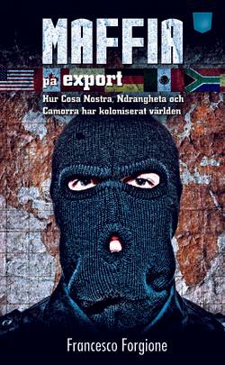 Maffia på export : hur Cosa Nostra, 'ndranghetan och camorran har koloniserat världen