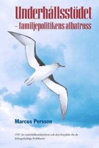 Underhållsstödet : familjepolitikens albatross - 1997 års underhållsstödsreform och dess betydelse för de bidragsskyldiga föräldrarna