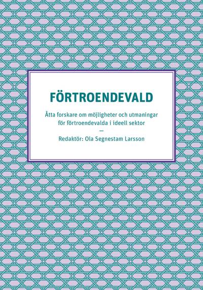 Förtroendevald - Åtta forskare om möjligheter och utmaningar för förtroendevalda i ideell sektor