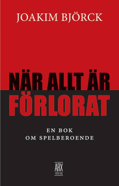 När allt är förlorat : en bok om spelberoende 