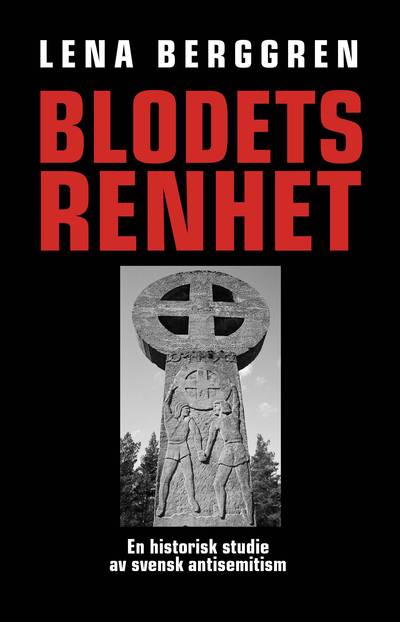 Blodets renhet : en historisk studie av svensk antisemitism