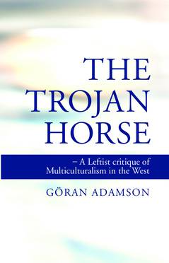 The Trojan horse : a leftist critique of multiculturalism in the West 