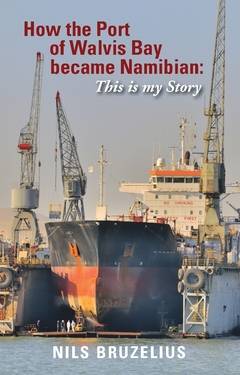 How the Port of Walvis Bay became Namibian : This is my Story