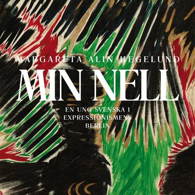 Min Nell : en ung svenska i expressionismens Berlin