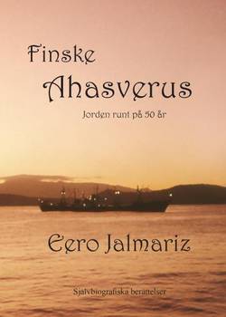 Finske Ahasverus självbiografiska berättelser : jorden runt på 50 år