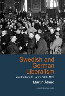 Swedish and German liberalism : from factions to parties 1860-1920