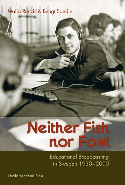 Neither fish nor fowl : educational broadcasting in Sweden 1930-2000