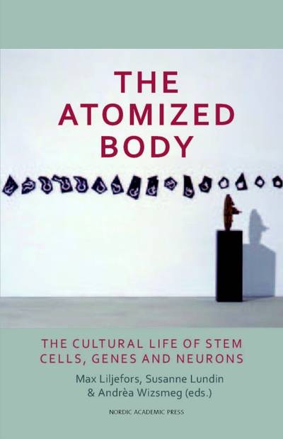 The atomized body : the cultural life of stem cells, genes and neurons