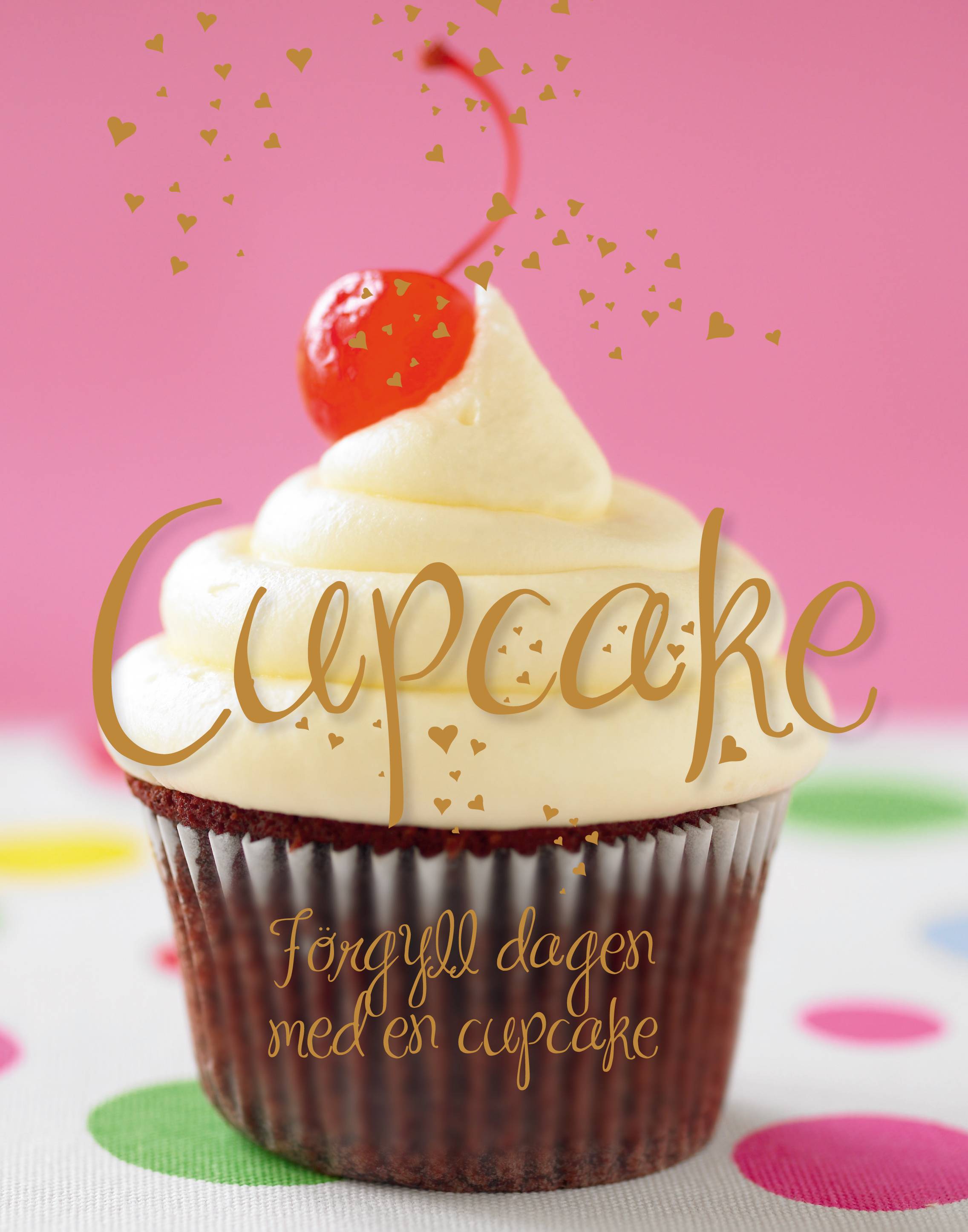Cupcake : förgyll dagen med en cupcake