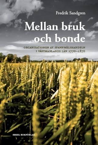 Mellan bruk och bonde : organisationen av spannmålshandeln i Västmanlands län 1770-1870