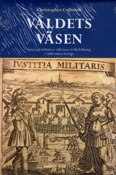 Våldets väsen : synen på militärers våld mot civilbefolkning i 1600-talets Sverige