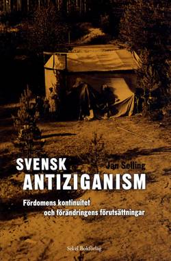 Svensk antiziganism. Fördomens kontinuitet och förändringens förutsättninga