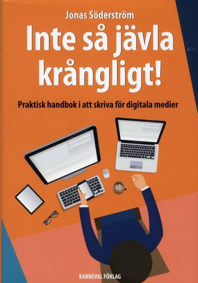 Inte så jävla krångligt : praktisk handbok i att skriva för digitala medier