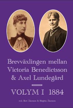 Brevväxlingen mellan Victoria Benedictsson och Axel Lundegård. Vol. 1, 1884